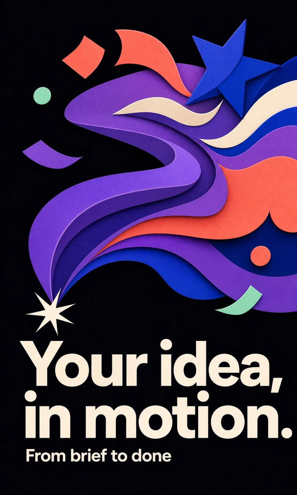 Your idea, in motion. From brief to done